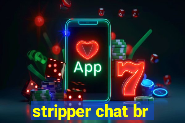 stripper chat br